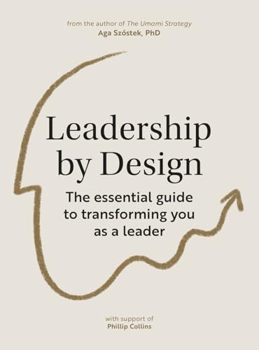 Leadership by Design: The essential guide to transforming you as a leader [Paperback]