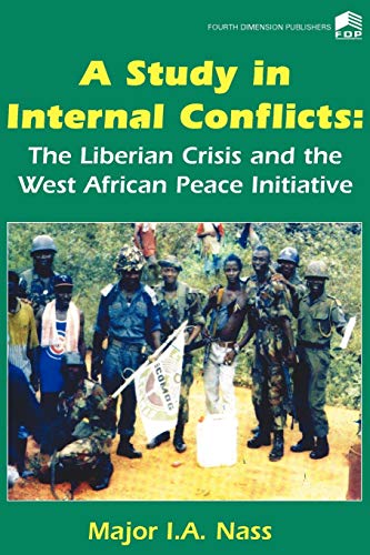 A Study In Internal Conflicts The Liberian Crisis & The West African Peace Init [Paperback]