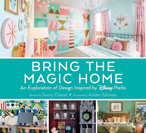 Bring the Magic Home: An Exploration of Design Inspired by Disney Parks [Hardcover]