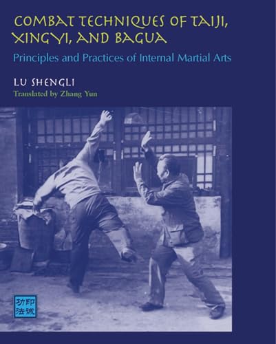 Combat Techniques of Taiji, Xingyi, and Bagua: Principles and Practices of Inter [Paperback]