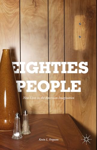 Eighties People: New Lives in the American Imagination [Hardcover]