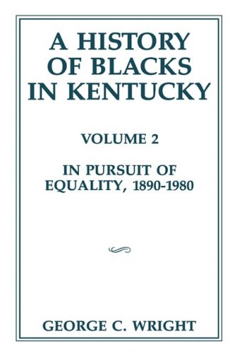 A History Of Blacks In Kentucky In Pursuit Of Equality, 1890-1980 [Paperback]