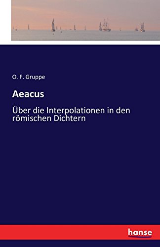 Aeacus ber Die Interpolationen In Den Rmischen Dichtern (german Edition) [Paperback]