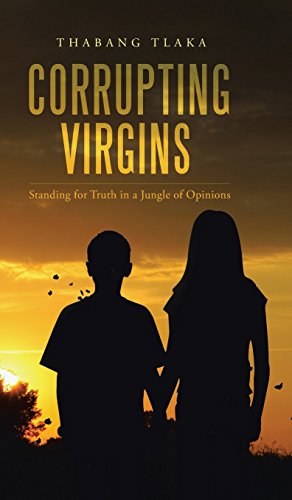 Corrupting Virgins  Standing for Truth in a Jungle of Opinions [Hardcover]