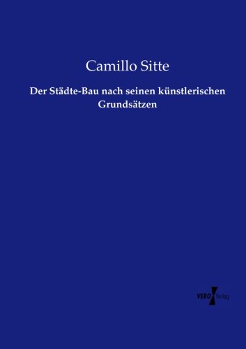 Der Stdte-Bau Nach Seinen Knstlerischen Grundstzen (german Edition) [Paperback]