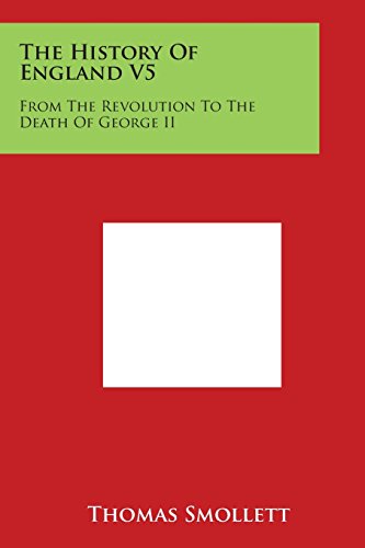 History of England V5  From the Revolution to the Death of George Ii [Paperback]