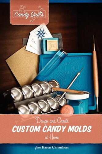 Candy Quilts Design And Create Custom Candy Molds At Home [Paperback]