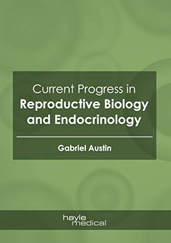 Current Progress in Reproductive Biology and Endocrinology [Hardcover]