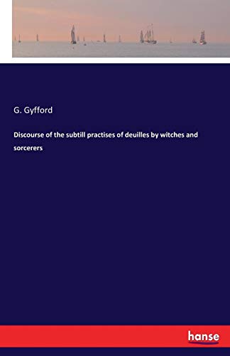 Discourse Of The Subtill Practises Of Deuilles By Witches And Sorcerers [Paperback]