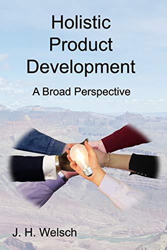 Holistic Product Development  A Broad Perspective [Paperback]