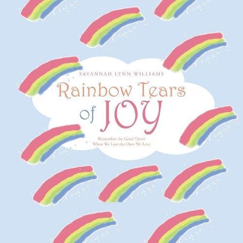 Rainbo Tears Of Joy Remember The Good Times When We Lose The Ones We Love [Paperback]