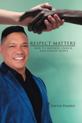 Respect Matters  Ho to Empoer, Enrich, and Elevate People [Paperback]