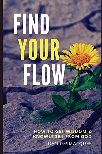 Find Your Flo  Ho to Get Wisdom and Knoledge from God [Paperback]