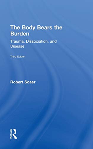 The Body Bears the Burden Trauma, Dissociation, and Disease [Hardcover]