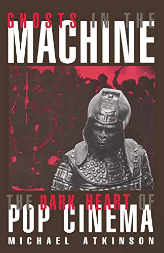 Ghosts in the Machine The Dark Heart of Pop Cinema [Paperback]