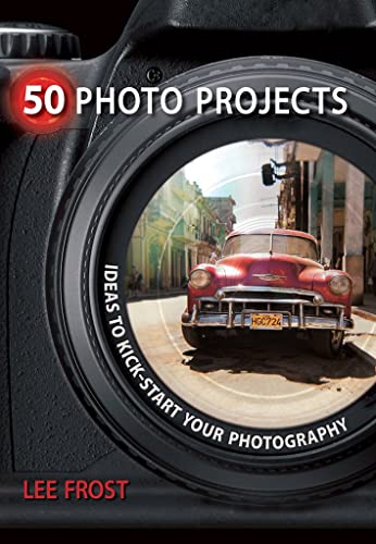 50 Photo Projects - Ideas to Kickstart Your Photography [Paperback]