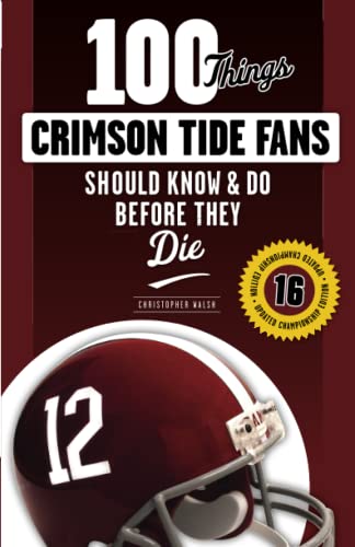 100 Things Crimson Tide Fans Should Know & Do Before They Die [Paperback]