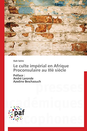 Le Culte Imperial En Afrique Proconsulaire Au Iiie Siecle [Paperback]