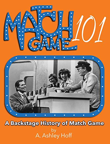 Match Game 101 A Backstage History of Match Game [Hardcover]