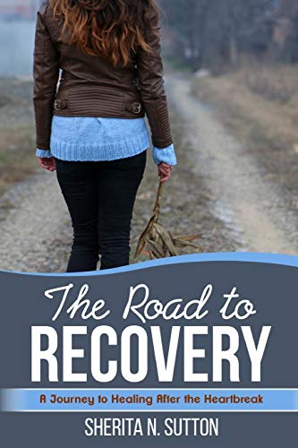 Road to Recovery  A Journey to Healing after the Heartbreak [Paperback]