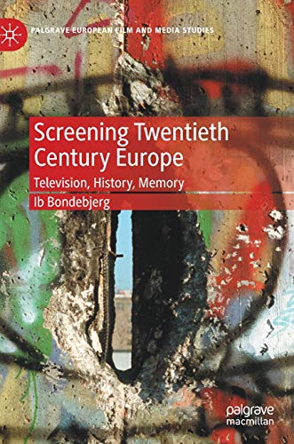 Screening Twentieth Century Europe: Television, History, Memory [Hardcover]