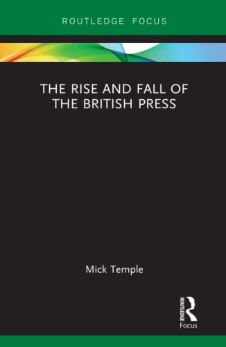 The Rise and Fall of the British Press [Hardcover]