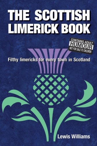 The Scottish Limerick Book Filthy Limericks For Every Ton In Scotland [Paperback]