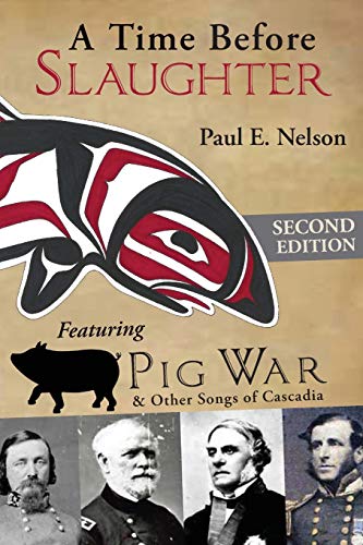 Time Before Slaughter  Featuring Pig War & Other Songs of Cascadia [Paperback]