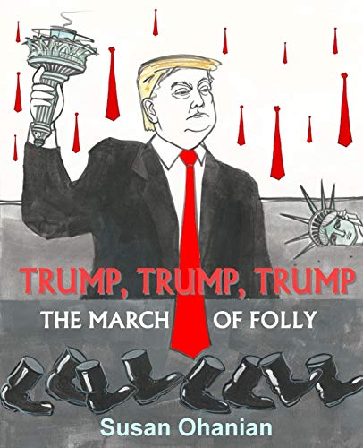 Trump, Trump, Trump  The March of Folly [Paperback]