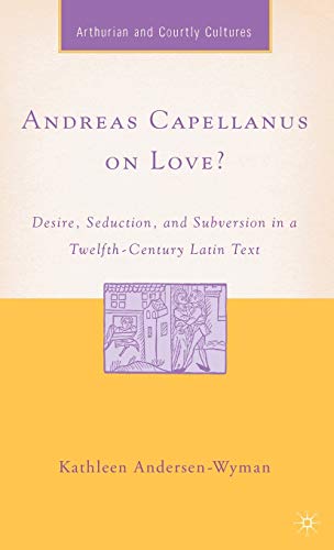 Andreas Capellanus on Love?: Desire, Seduction, and Subversion in a Twelfth-Cent [Hardcover]