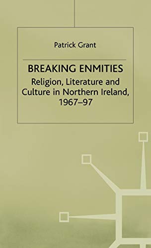 Breaking Enmities Religion, Literature and Culture in Northern Ireland, 1967-19 [Hardcover]