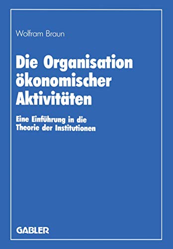 Die Organisation konomischer Aktivitten: Eine Einfhrung in die Theorie der In [Paperback]