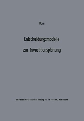 Entscheidungsmodelle zur Investitionsplanung: Ein Beitrag zur Konzeption der fl [Paperback]