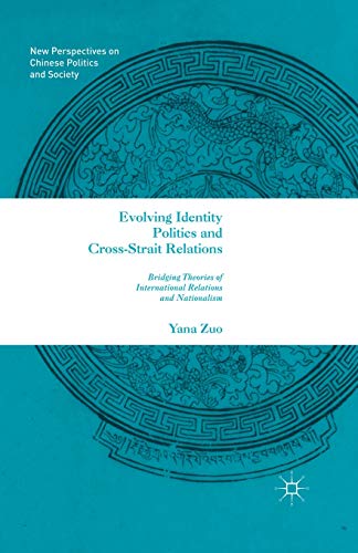 Evolving Identity Politics and Cross-Strait Relations Bridging Theories of Inte [Paperback]