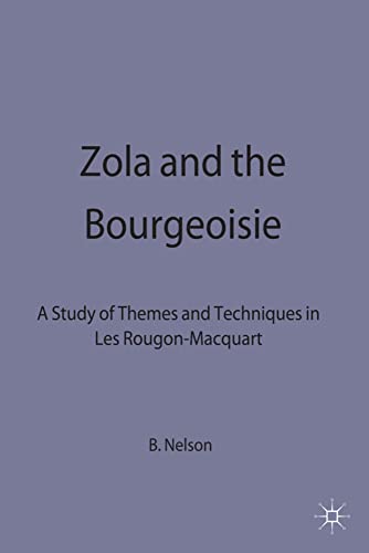 Zola and the Bourgeoisie A Study of Themes and Techniques in Les Rougon-Macquar [Hardcover]