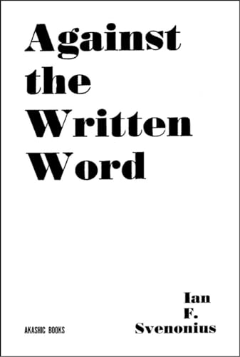 Against the Written Word: Toward a Universal Illiteracy [Paperback]