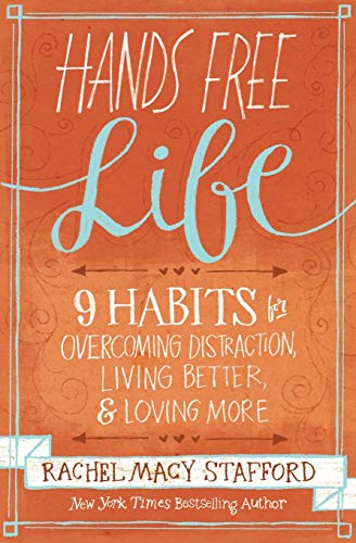 Hands Free Life: Nine Habits for Overcoming Distraction, Living Better, and Lovi [Paperback]