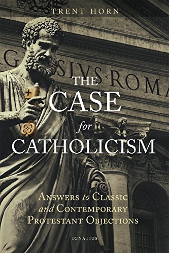 The Case for Catholicism: Answers to Classic and Contemporary Protestant Objecti [Paperback]