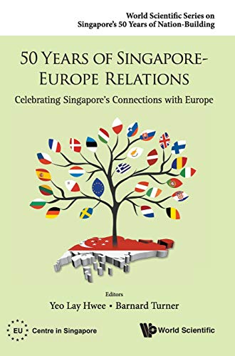 50 Years Of Singapore-Europe Relations Celebrating Singapore's Connections With [Hardcover]