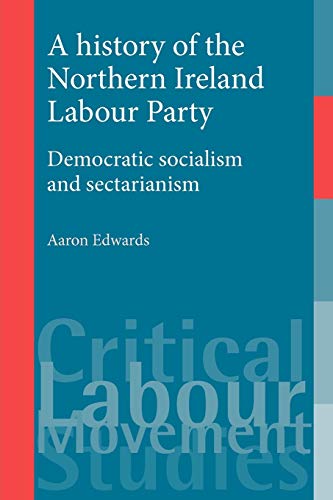 A history of the Northern Ireland Labour Party Democratic socialism and sectari [Paperback]