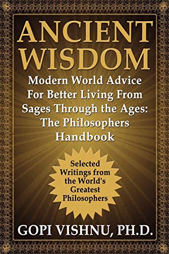 Ancient Wisdom - Modern World Advice for Better Living from Sages Through the Ag [Paperback]