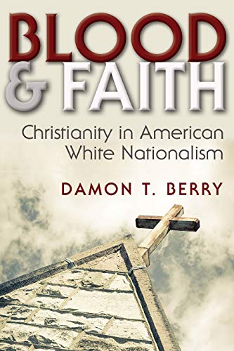 Blood And Faith Christianity In American White Nationalism (religion And Politi [Hardcover]