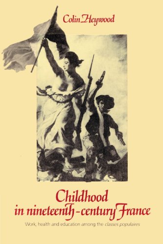 Childhood in Nineteenth-Century France Work, Health and Education among the 'Cl [Paperback]