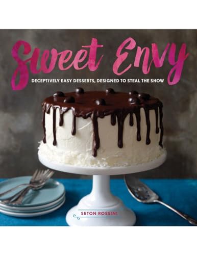 Sweet Envy: Deceptively Easy Desserts, Designed to Steal the Show [Hardcover]