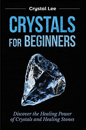 Crystals for Beginners Discover the Healing Power of Crystals and Healing Stone [Paperback]