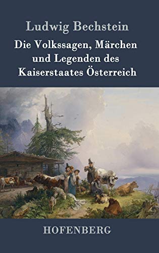 Die Volkssagen, Mrchen Und Legenden Des Kaiserstaates sterreich (german Editio [Hardcover]