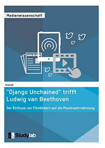 Django Unchained  Trifft Ludig Van Beethoven. Der Einfluss Von Filmbildern Auf  [Paperback]