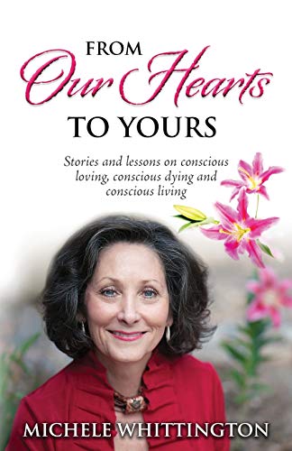 From Our Hearts to Yours  Stories and Lessons on Conscious Loving, Conscious Dy [Paperback]