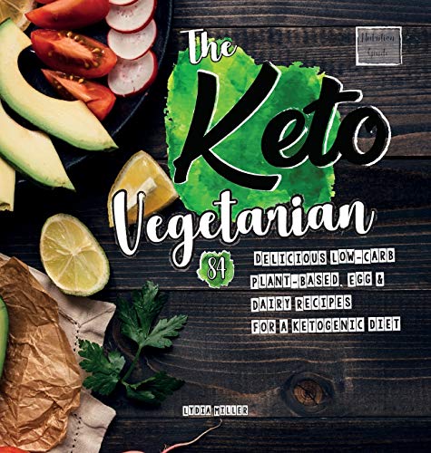 Keto Vegetarian  84 Delicious Lo-Carb Plant-Based, Egg & Dairy Recipes for a K [Hardcover]