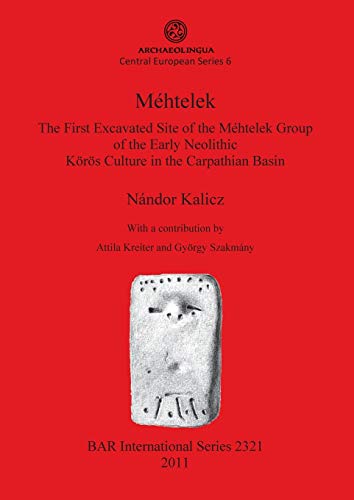 Mehtelek The First Excavated Site of the Mehtelek Group of the Early Neolithic  [Paperback]